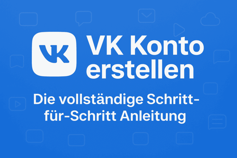 VK Konto erstellen – Die vollständige Schritt-für-Schritt Anleitung (2025)