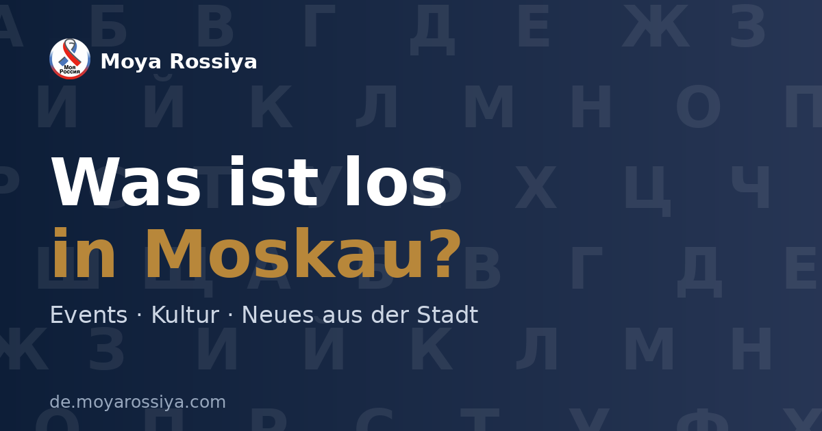Was ist los in Moskau – Moya Rossiya