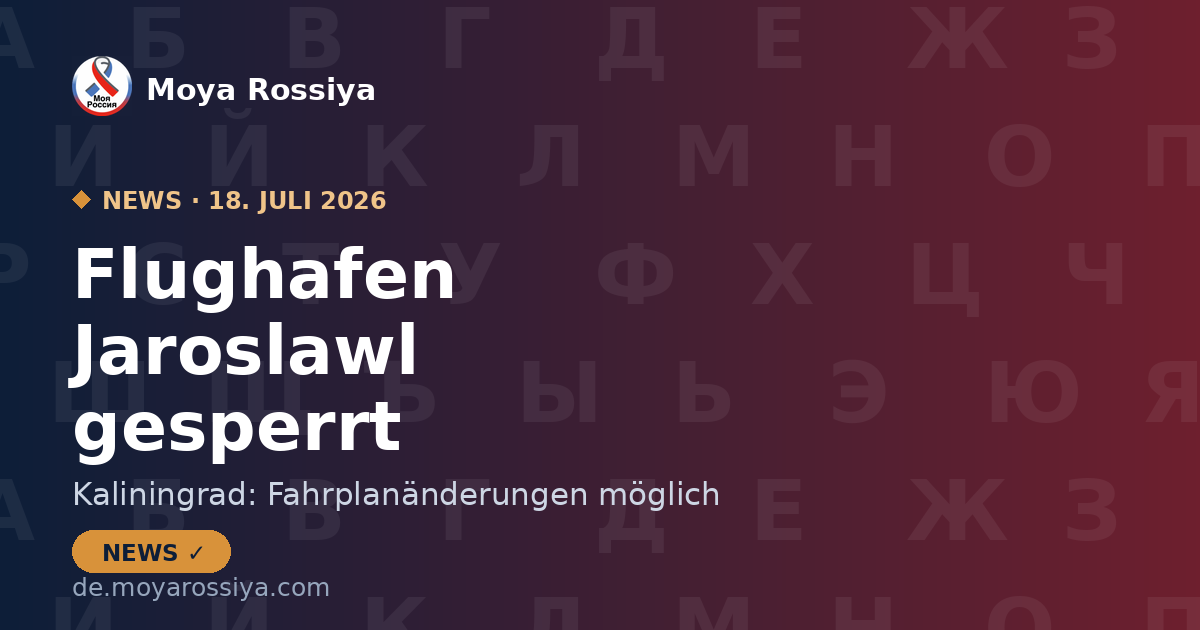 Flughafen Jaroslawl gesperrt – Kaliningrad mit Planänderungen (2026) | Moya Rossiya News