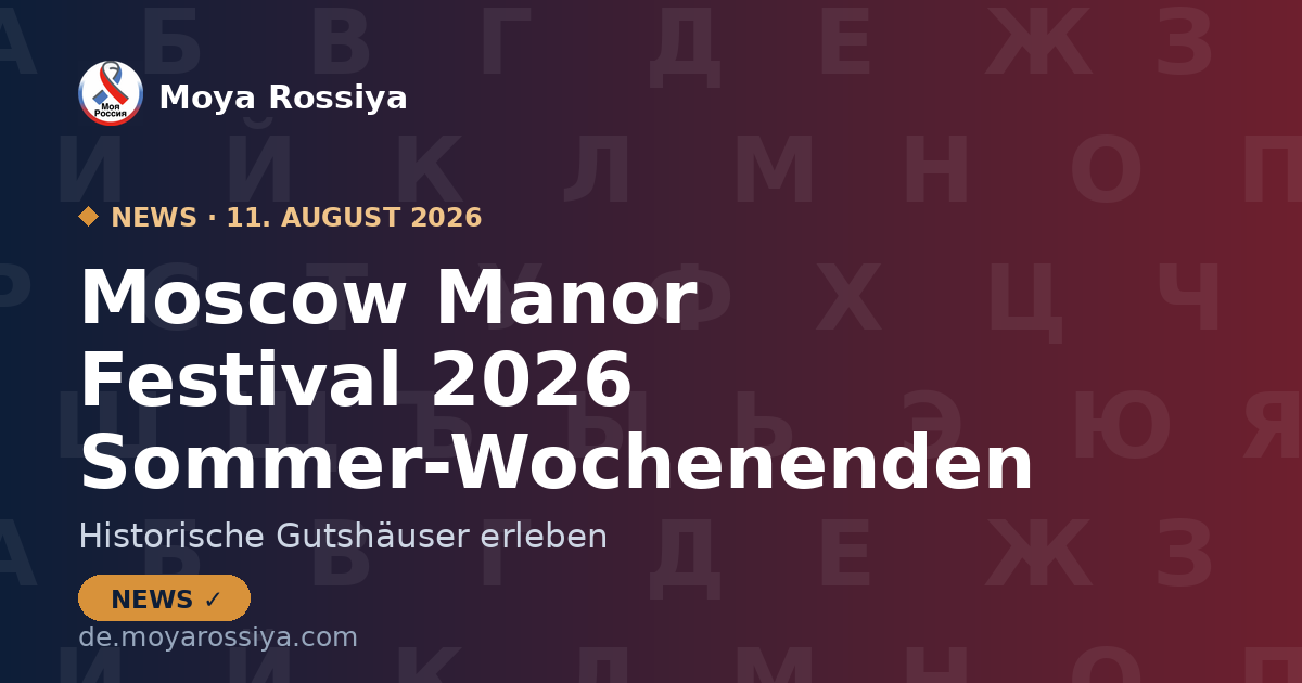 Moscow Manor Festival: Wochenend-Trips in historische Gutshäuser 2026 | Moya Rossiya News