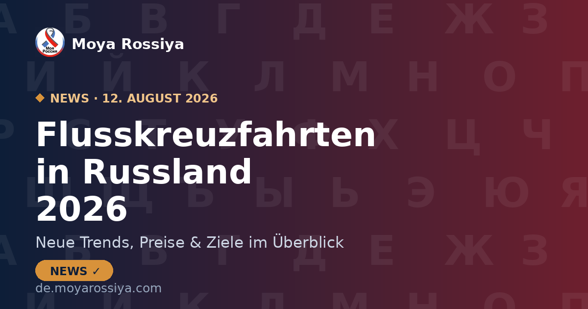 Russland: Flusskreuzfahrten boomen – neue Trends 2026 | Moya Rossiya News