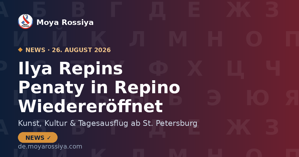 Ilya Repins Landhaus Penaty wiedereröffnet – Tagesausflug ab St. Petersburg | Moya Rossiya News