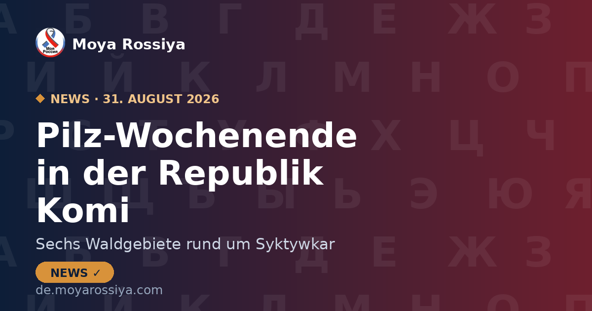 Pilz-Wochenende in Syktywkar: 6 Reiseziele in der Republik Komi | Moya Rossiya News