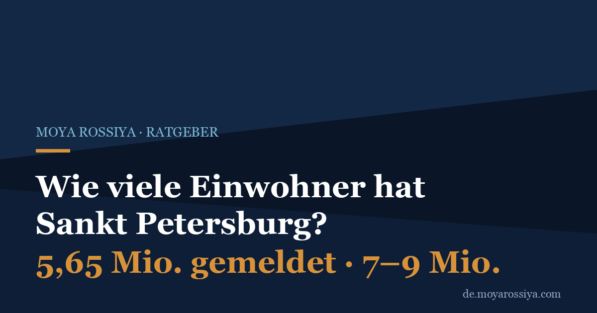 Einwohner Sankt Petersburg: 5,65 Mio. gemeldet, 7–9 Mio. tatsächlich