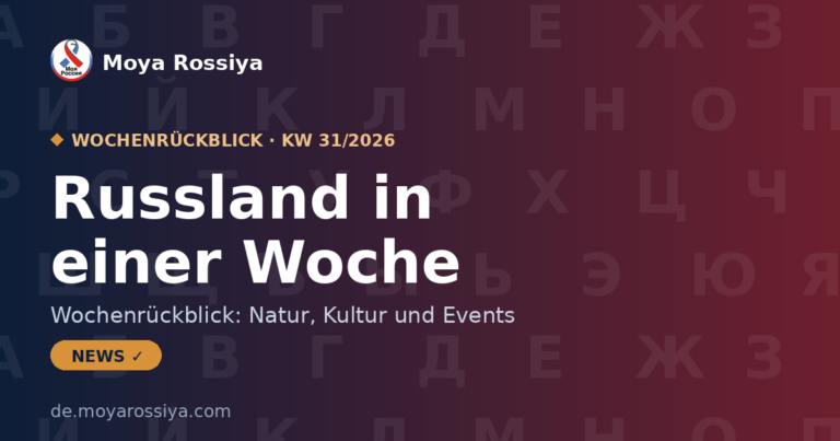 Russland in einer Woche – KW 31/2026 | Moya Rossiya